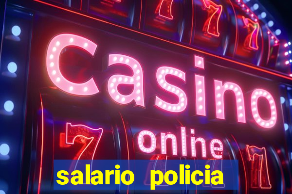 salario policia civil da bahia